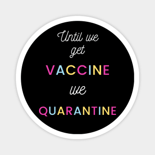 Until we got vaccine we quarantine Magnet